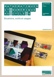 Mathématiques et numérique au cycle 4 - situations, outils et usages