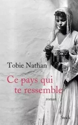 Ce pays qui te ressemble - Tobie Nathan - STOCK