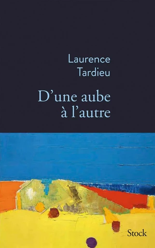 D'une aube à l'autre - Laurence Tardieu - STOCK