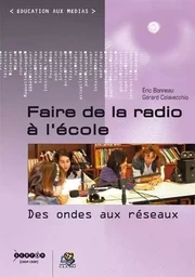 Faire de la radio à l'école - des ondes aux réseaux