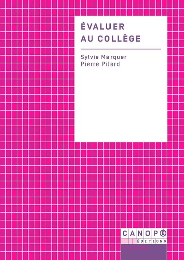 Évaluer au collège - Sylvie Marquer, Pierre Pilard - RESEAU CANOPE