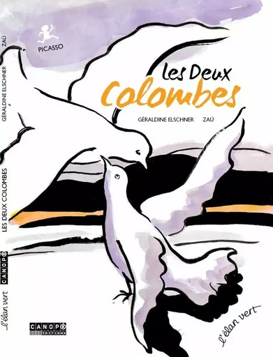 LES DEUX COLOMBES - UN ALBUM INSPIRE DE L'OEUVRE 'LA COLOMBE DE LA PAIX' DE PICASSO -  ELSCHNER/ZAU - RESEAU CANOPE