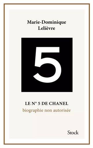 Le N°5 de Chanel. Biographie non autorisée. - Marie-Dominique Lelièvre - STOCK