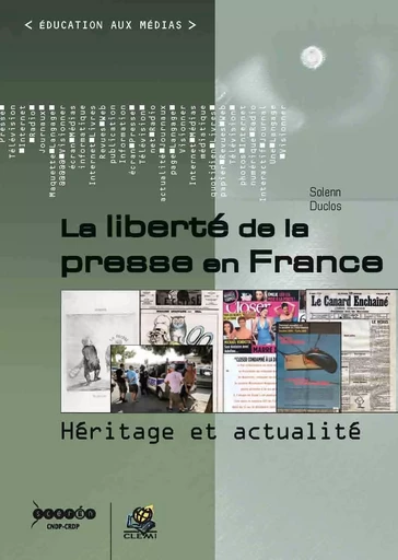 La liberté de la presse en France - héritage et actualité - Solenn Duclos - CANOPE CNDP