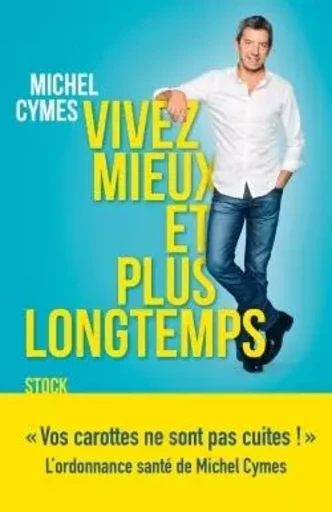 Vivez mieux et plus longtemps - Michel Cymes - STOCK