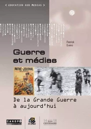 Guerre et médias - de la Grande guerre à aujourd'hui