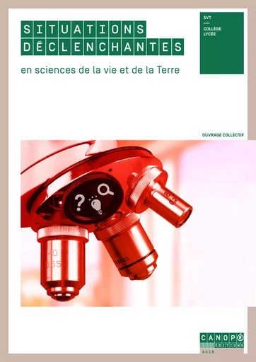 Situations déclenchantes en sciences de la vie et de la Terre - Eric Bonneau, Jérôme Gaudin, Cécile Mulliez, Cécile Nadeau, Aurélie Pinton, Séverine Verschaeve - RESEAU CANOPE