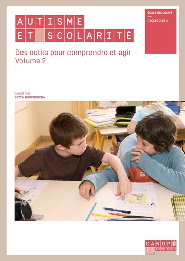 Autisme et scolarité - Betty Bouchoucha, Laurence Ancona, Christophe Coindard, Emilie Dief, Nelly Labruyère, Barbara Lefebvre, Stéphanie Marignier - RESEAU CANOPE