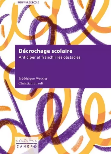 Décrochage scolaire - Frédérique Weixler, Christian Enault - RESEAU CANOPE