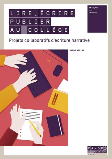 Lire, écrire, publier au collège - projets collaboratifs d'écriture narrative - Karine Veillas - RESEAU CANOPE