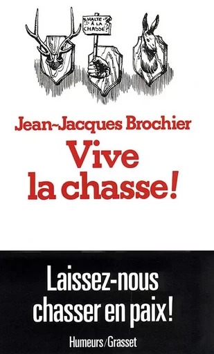 Vive la chasse ! - Jean-Jacques Brochier - GRASSET