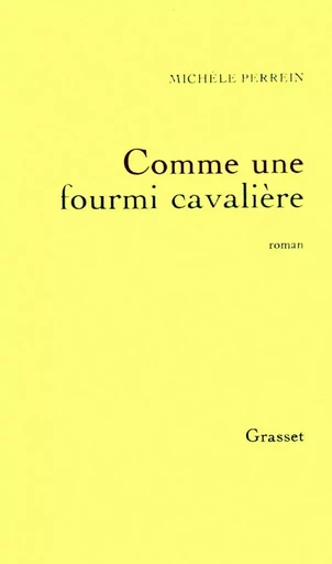 Comme une fourmi cavalière - Michèle Perrein - GRASSET