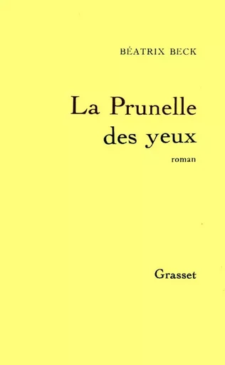 La prunelle des yeux - Béatrix Beck - GRASSET