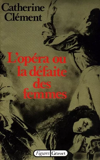 L'opéra ou la défaite des femmes - Catherine Clément - GRASSET