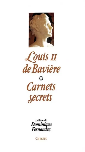 Les carnets secrets de Louis II De Bavière - Siegfried Obermeier - GRASSET