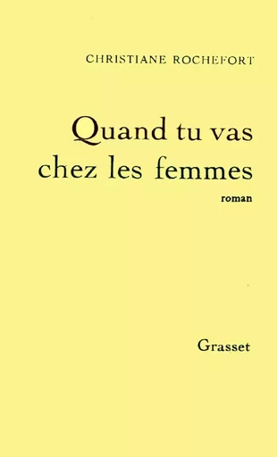 Quand tu vas chez les femmes - Christiane Rochefort - GRASSET