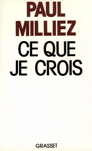 Ce que je crois - Paul Milliez - GRASSET