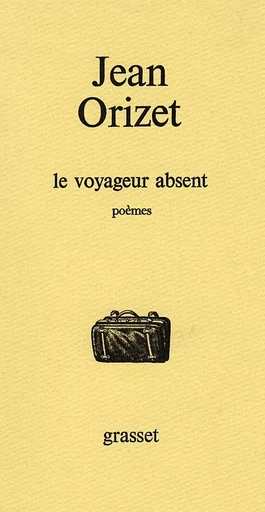 Le voyageur absent - Jean Orizet - GRASSET