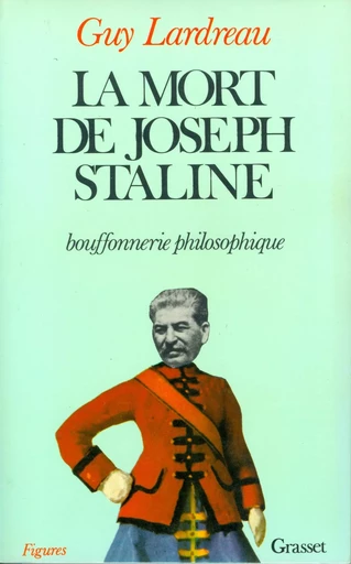 La mort de Joseph Staline - bouffonnerie philosophique - Guy Lardreau - GRASSET