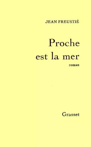 Proche est la mer - JEAN Freustié - GRASSET