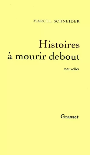 Histoires à mourir debout - Marcel Schneider - GRASSET