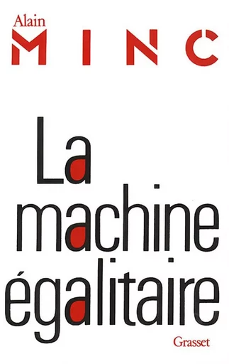 La machine égalitaire - Alain Minc - GRASSET