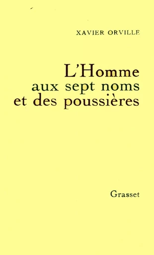 L'homme aux sept noms et des poussières - Xavier Orville - GRASSET