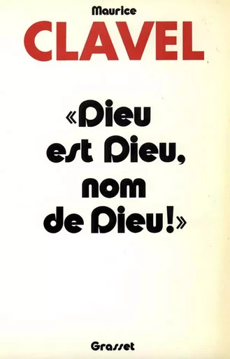 Dieu est Dieu, nom de dieu - Maurice Clavel - GRASSET