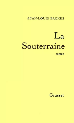 La Souterraine - Jean-Louis Backès - GRASSET