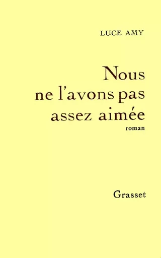 Nous ne l'avons pas assez aimée - Luce Amy - GRASSET