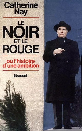 Le Noir et le Rouge - ou l'histoire d'une ambition - Catherine Nay - GRASSET