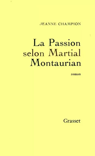 La passion selon Martial Montaurian - Jeanne Champion - GRASSET