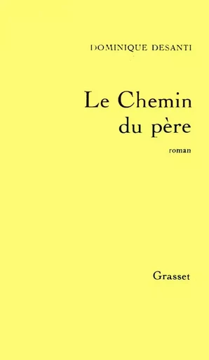 Le chemin du père - Dominique Desanti - GRASSET