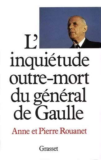 L'inquiétude outre-mort du général de Gaulle - Anne Rouanet, Pierre Rouanet - GRASSET