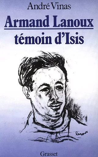 Armand Lanoux, témoin d'Isis - André Vinas - GRASSET