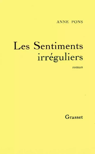 Les sentiments irréguliers - Anne Pons - GRASSET