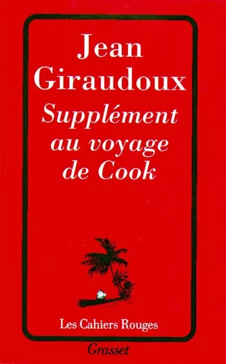 Supplément au voyage de Cook - Jean Giraudoux - GRASSET