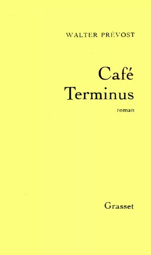 Café terminus - Walter Prévost - GRASSET