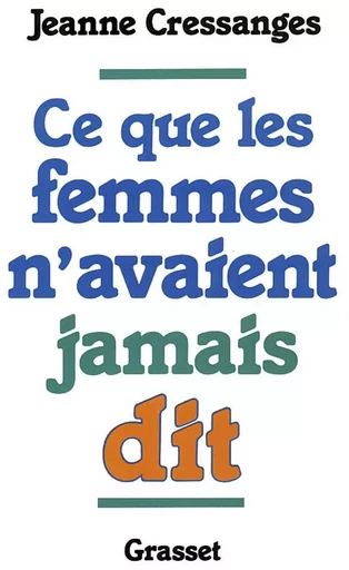 Ce que les femmes n'avaient jamais dit - Jeanne Cressanges - GRASSET