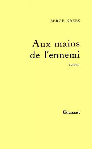 Aux mains de l'ennemi - Serge Krebs - GRASSET