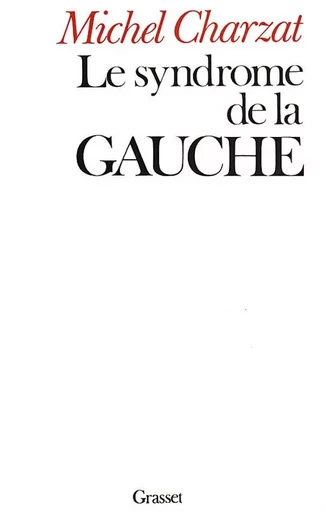 Le syndrome de la gauche - Michel Charzat - GRASSET