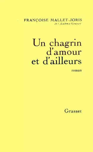 Un chagrin d'amour et d'ailleurs - Françoise Mallet-Joris - GRASSET