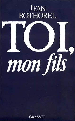 Toi, mon fils - Jean Bothorel - GRASSET