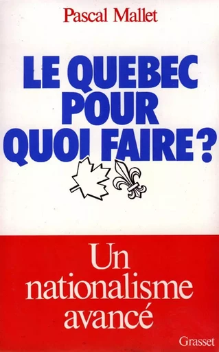 Le Québec pour quoi faire ? - Pascal Mallet - GRASSET