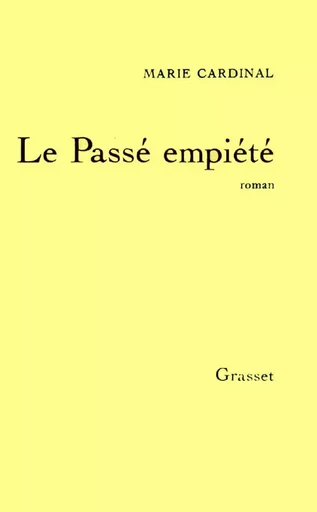 LE PASSE EMPIETE - Marie Cardinal - GRASSET