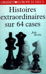 Histoires extraordinaires sur 64 cases