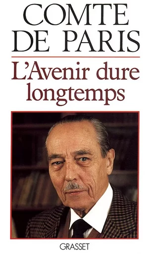 L'avenir dure longtemps - Henri d'Orléans, comte de Paris - GRASSET