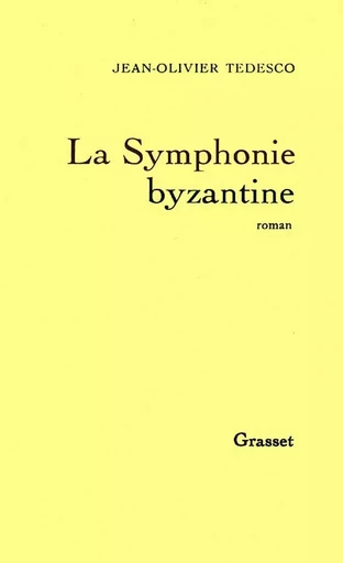 La symphonie byzantine - Jean-Olivier Tedesco - GRASSET