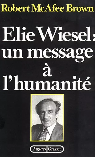 Elie Wiesel : un message à l'humanité - Robert McAfee Brown - GRASSET