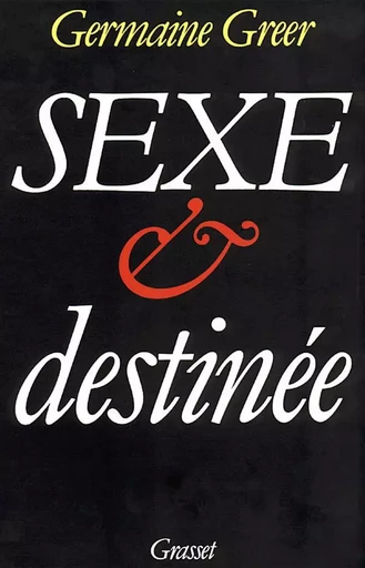 Sexe et destinée - Germaine Greer - GRASSET